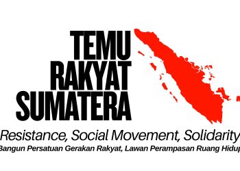Temu Rakyat Sumatera 2025: Konsolidasi Massa untuk Melawan Perampasan Ruang Hidup