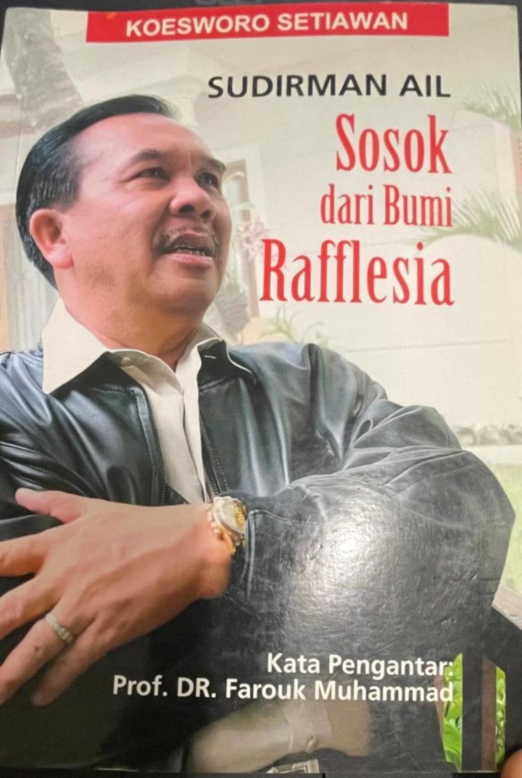Sudirman Ail, Sebuah Biografi dari Bumi Raflesia: Kisah Inspiratif Seorang Tokoh dan Pesan Moral yang Menggetarkan