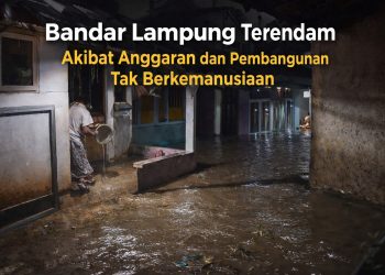 Pembangunan Tanpa Nurani, Bandar Lampung Terus Digenangi